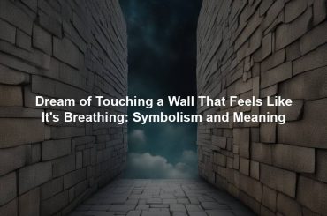 Dream of Touching a Wall That Feels Like It's Breathing: Symbolism and Meaning