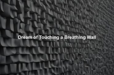 Dream of Touching a Breathing Wall