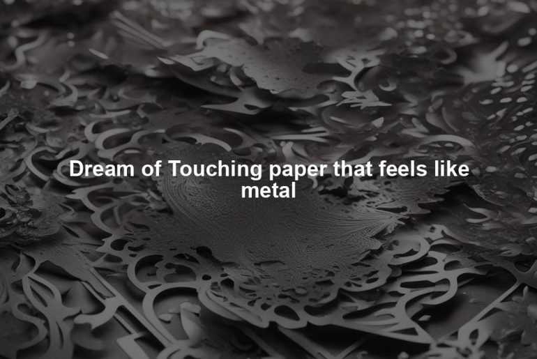 Dream of Touching paper that feels like metal