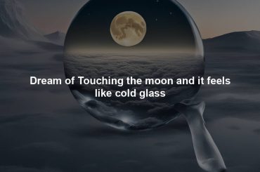 Dream of Touching the moon and it feels like cold glass