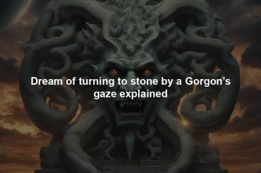 Dream of turning to stone by a Gorgon’s gaze explained