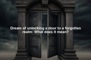 Dream of unlocking a door to a forgotten realm: What does it mean?