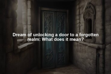 Dream of unlocking a door to a forgotten realm: What does it mean?