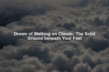 Dream of Walking on Clouds: The Solid Ground beneath Your Feet