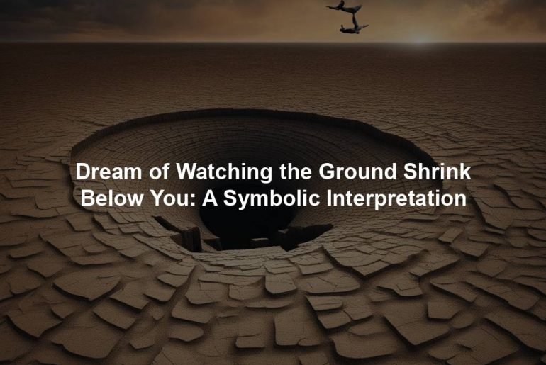 Dream of Watching the Ground Shrink Below You: A Symbolic Interpretation