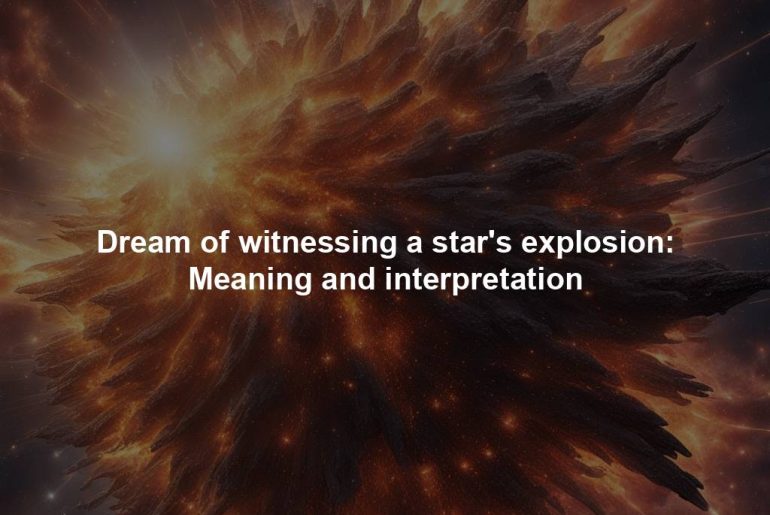 Dream of witnessing a star's explosion: Meaning and interpretation