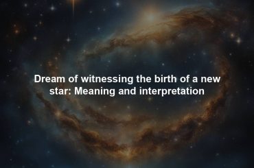 Dream of witnessing the birth of a new star: Meaning and interpretation